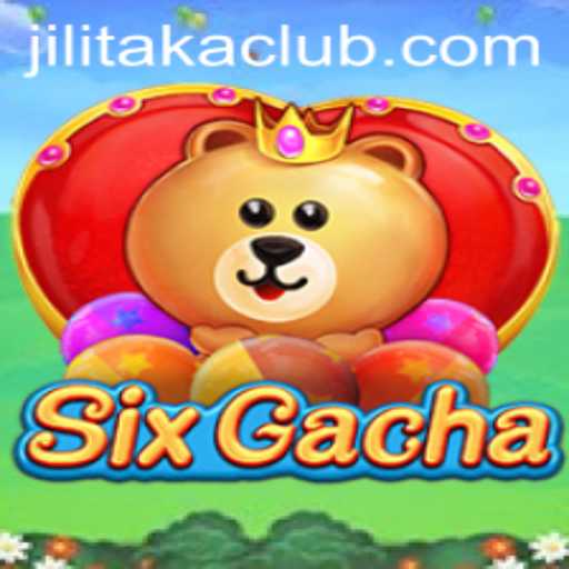 Discovering SixGacha: A New Era in Gaming with Jilitaka